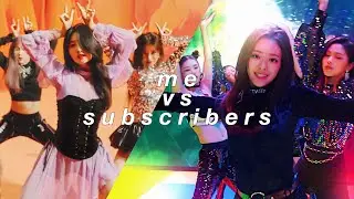 kpop favorites: me vs my subscribers