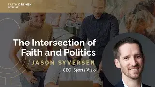 The Intersection of Faith and Politics with Jason Syversen