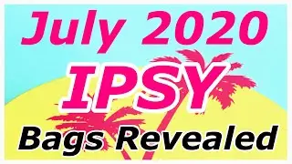 JULY 2020 ALL THREE IPSY BAGS REVEALED