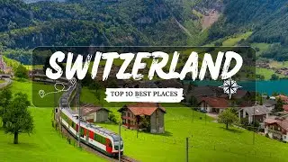 Top 10 Best Places to Visit in Switzerland That Will Blow Your Mind! (4K)