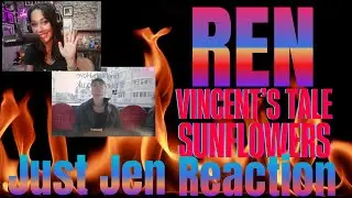 REN -VINCENT'S TALE- SUNFLOWERS- REACTION VIDEO!!!!