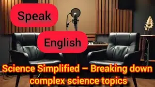 for beginners | Science Simplified &ndash; Breaking down complex science topics | easy English speaking