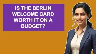 Is The Berlin Welcome Card Worth It On A Budget?