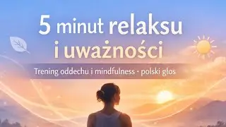 5 minut relaksu i uważności. Trening oddechu i mindfulness