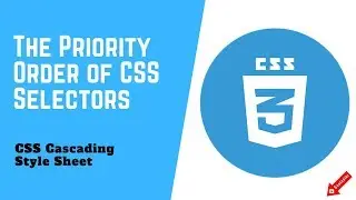 CSS 3 | CSS Cascading Style Sheet |The Priority Order of CSS Selectors