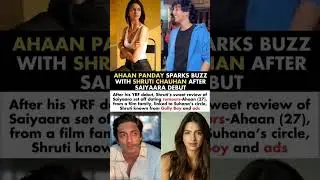 Ahaan Panday Dating Shruti Chauhan After Saiyaara Debut#ahaanpanday#news