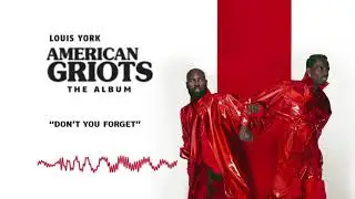 Louis York &mdash; Don't You Forget | American Griots (Official Audio)