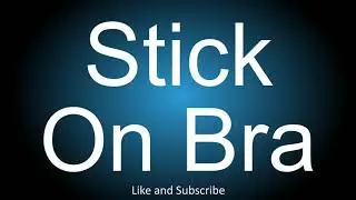 How to correctly pronounce the Bra Type - Stick On Bra.