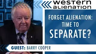 Western Alienation: Forget Alienation - Separate (w/ Barry Cooper)
