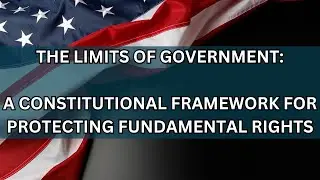The Real Limits of Government: A Constitutional Framework for Protecting Fundamental Rights