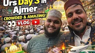 Ajmer Urs Day 3 | Aaj Sabse Zyada Bheed! Full Vibes & Sukoon 🕌