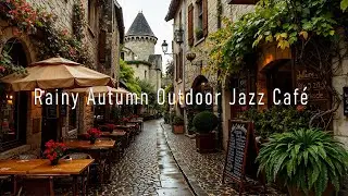 Rainy Autumn Outdoor Jazz Caf&eacute; 🌧️ Elegant Coffee Shop & European Charm with Piano Music for Relax...