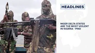 Tomorrow's News Today: Niger Delta states are the most violent in Nigeria - PIND⁣⁣ and many more