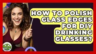 How To Polish Glass Edges For DIY Drinking Glasses? - The Upcycle Lab