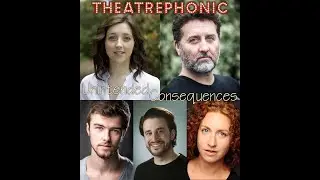 Theatrephonic: Unintended Consequences
