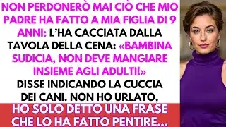 Mia figlia di 9 anni cacciata a tavola dal nonno come un cane. Ho reagito. Lui ha pagato...