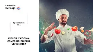 Ciencia y cocina, comer mejor para vivir mejor
