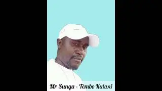 Mr SUNGA... .. TEMBO KULANI