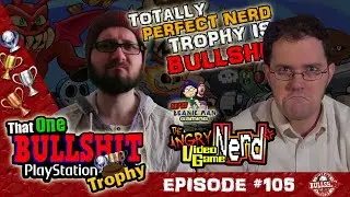 The ANGRY VideoGame NERD x That One BS Playstation Trophy! The Totally Perfect Nerd is BS TOBPT #105