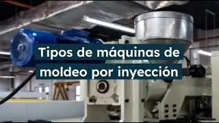 Tipos m&aacute;quinas de moldeo por inyecci&oacute;n