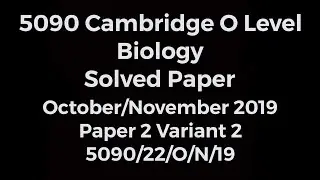 CIE O LEVEL BIOLOGY SOLVED PAPER 22 October/November 2019 5090/22/O/N/19