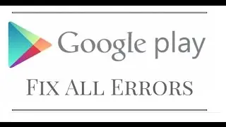 How to fix Google Play Store download error and other all errors