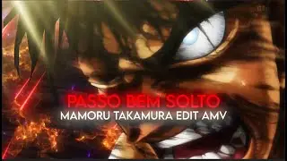 PASSO BEM SOLTO I Mamoru Takamura  [AMV/Edit]