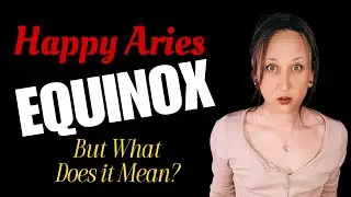 Happy Aries Equinox! But What Does it Mean?