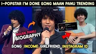 I-popstar i'm done maan panu Trending | I am done Song Maan Panu Biography