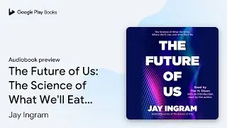 The Future of Us: The Science of What We'll&hellip; by Jay Ingram &middot; Audiobook preview