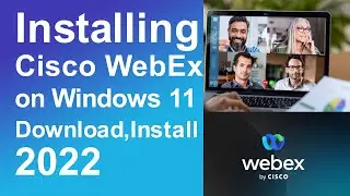 Installing Cisco WebEx on Windows 11 - Download, Install, and Configure