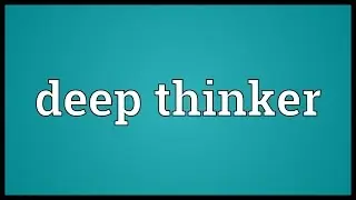 Deep thinker Meaning