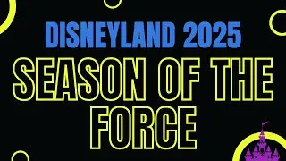 MUST Know Star Wars Info at Disneyland Season of the Force 2025!