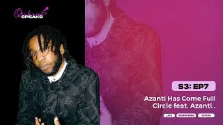 Osikoya Speaks S3: EP7 | Azanti Has Come Full Circle