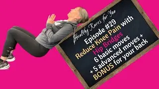 How to Reduce Knee Pain with Hip Bridges - 6 basics + 5 advanced + Bonus