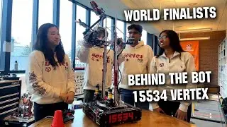 Behind the Bot | 15534 VERTEX | World Finalists | POWERPLAY
