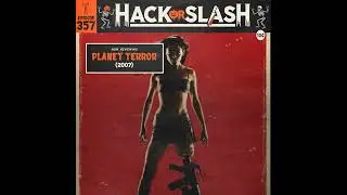 357: Planet Terror (2007) - Full Review