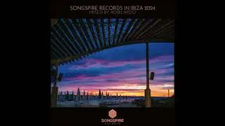 Songspire In Ibiza 2024 [Mixed By Robilardo] [Continuous Mix] [Songspire Records]