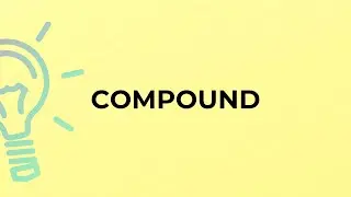 What is the meaning of the word COMPOUND?