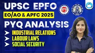UPSC EPFO EO/AO & APFC 2025 | PYQ Analysis | Industrial Relation, Labour Laws & Social Security