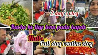 Morning to evening 2 day’s vlog🥰 bacho ko lana pada kapde new 🤦‍♀️nails karna pada bhari 🫠