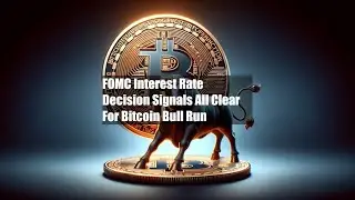 FOMC Interest Rate Decision Signals All Clear For Bitcoin Bull Run