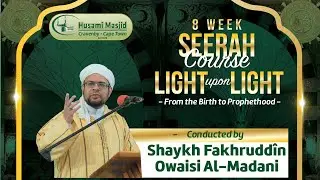 Seerah Course: Part 8/8: From Birth To Prophethood By Shaykh Fakhruddin Owaisi