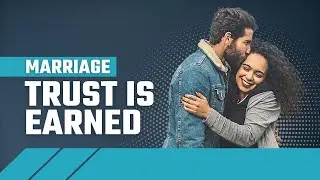 Pillar #2 for a Healthy Christian Marriage - Earn Trust