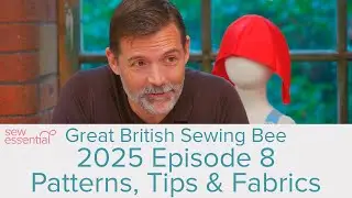 Episode 8 Great British Sewing Bee 2025 - Sewing Patterns and Fabrics