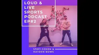 Loud and Live Sports #2- Stefi Cohen & Hayden Bowe