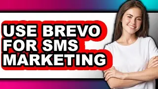 How to Use Brevo for Sms Marketing - Full Guide