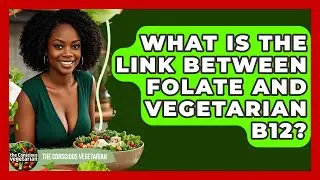 What Is The Link Between Folate And Vegetarian B12? - The Conscious Vegetarian