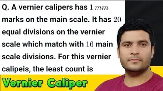 A vernier calipers has 1 &nbsp;mm marks on the main scale. It has 20 equal divisions on the vernier sc.