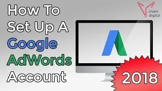 Google AdWords Tutorial 2018: How To Set Up A Google AdWords Account From Scratch